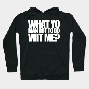 What Yo Man Got To Do With Me? Hoodie